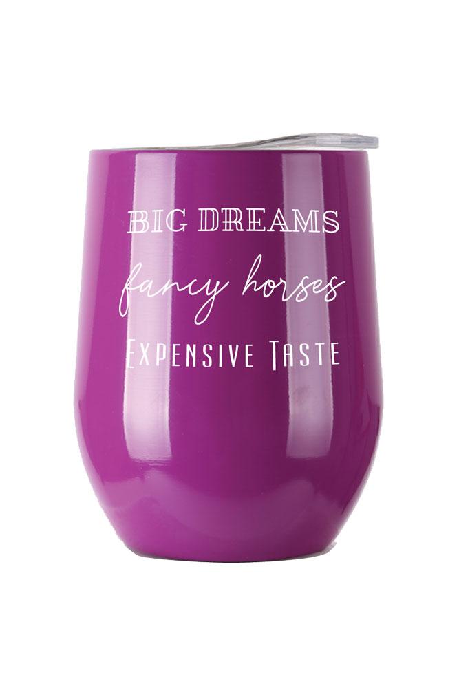 Big Dreams, Fancy Horses, Expensive Taste Insulated Cup