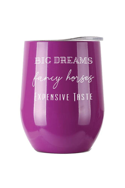 Big Dreams, Fancy Horses, Expensive Taste Insulated Cup